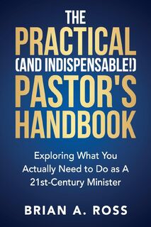 The Practical (and Indispensable!) Pastor's Handbook - Brian A Ross (ISBN 9780788029523)