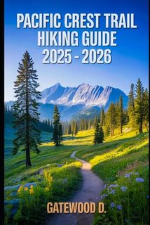 Pacific Crest Trail Hiking Guide 2025 - 2026: Essential Tips, Navigation, Packing Lists, and Trail Details for Every Skill Level - Gatewood D (ISBN 9798291165560)