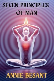 Seven Principles of Man - Annie Besant (ISBN 9781998614066)