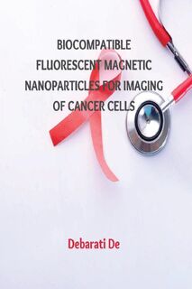 Biocompatible Fluorescent Magnetic Nanoparticles for Imaging of Cancer Cells - Debarati de (ISBN 9787238149046)