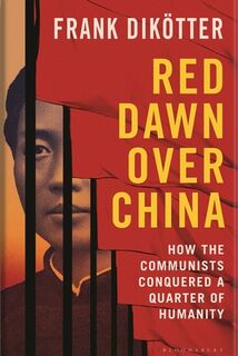 Red Dawn Over China: How Communism Conquered a Quarter of Humanity - Frank Dikötter (ISBN 9781639733972)