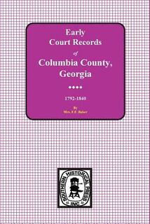 Columbia County, Georgia Early Court Records, 1792-1840 - Mrs F. F. Baker (ISBN 9780893086794)