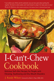 The I-Can't-Chew Cookbook: Delicious Soft Diet Recipes for People with Chewing, Swallowing, and Dry Mouth Disorders - J. Randy Wilson (ISBN 9780897934008)