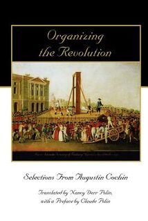 Organizing the Revolution: Selections from Augustin Cochin - Augustin Cochin (ISBN 9780972061674)