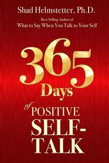 365 Days of Positive Self-Talk - Shad Helmstetter Ph. D. (ISBN 9780972782128)