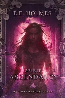 Spirit Ascendancy: Book 3 of The Gateway Trilogy - E. E. Holmes (ISBN 9780989508063)