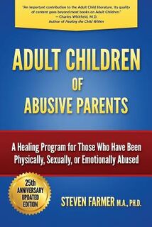 Adult Children of Abusive Parents: A Healing Program for Those Who Have Been Physically, Sexually, or Emotionally Abused - Steven Farmer M. a. (ISBN 9780996883801)