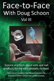 Face-To-Face with Doug Schoon Volume III: Science and Facts about Nails/nail Products for the Educationally Inclined - Doug Schoon (ISBN 9780997918632)