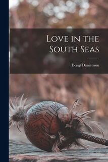 Love in the South Seas - Bengt Danielsson (ISBN 9781014551825)