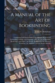 A Manual of the Art of Bookbinding - James B. (James Bartram) Nicholson (ISBN 9781014715722)