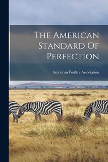The American Standard Of Perfection - American Poultry Association (ISBN 9781015393615)