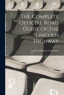 The Complete Official Road Guide Of The Lincoln Highway - Lincoln Highway Association (ISBN 9781015400818)