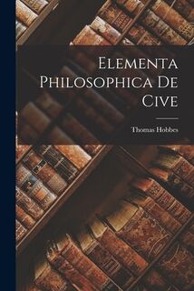 Elementa Philosophica De Cive - Thomas Hobbes (ISBN 9781015830592)