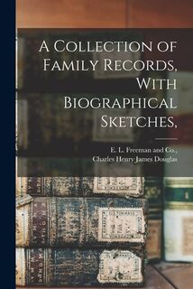 A Collection of Family Records, With Biographical Sketches, - Charles Henry James Douglas (ISBN 9781015892309)