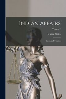 Indian Affairs: Laws And Treaties; Volume 2 - United States (ISBN 9781016020251)