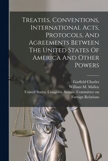 Treaties, Conventions, International Acts, Protocols, And Agreements Between The United States Of America And Other Powers - United States (ISBN 9781018839943)