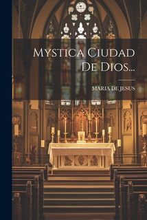 Mystica Ciudad De Dios... - Maria De Jesus (ISBN 9781021230423)
