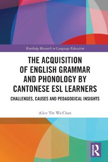 The Acquisition of English Grammar and Phonology by Cantonese ESL Learners - Alice Yin Wa Chan (ISBN 9781032172552)