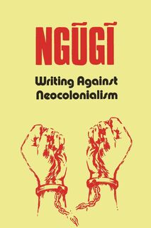 Writing Against Neocolonialism - Ng¿g¿ wa Thiong'o (ISBN 9789914945126)