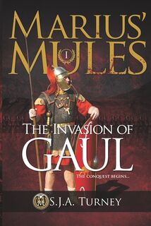 Marius' Mules I: The Invasion of Gaul - S. J. a. Turney (ISBN 9781484136805)