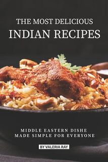 The Most Delicious Indian Recipes: Middle Eastern Dishes Made Simple for Everyone - Valeria Ray (ISBN 9781075897436)