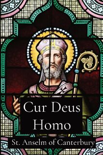 Cur Deus Homo - St. Anselm of Canterbury (ISBN 9781088147412)