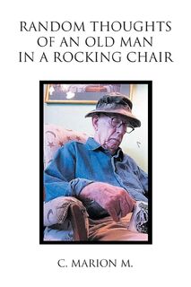 Random Thoughts of an Old Man in a Rocking Chair - C Marion M (ISBN 9781098029630)