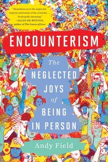 Encounterism: The Neglected Joys of Being in Person - Andy Field (ISBN 9781324036586)