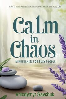 Calm in Chaos - Volodymyr Savchuk (ISBN 9781326644376)