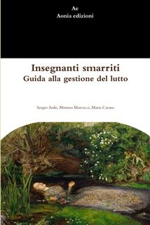 Insegnanti smarriti. Guida alla gestione del lutto - Sergio Ardis, Moreno Marcucci, Maria Caruso (ISBN 9781326650780)