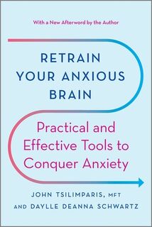Retrain Your Anxious Brain: Practical and Effective Tools to Conquer Anxiety - John Tsilimparis (ISBN 9781335425690)