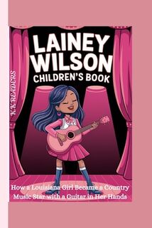 Lainey Wilson Children's Book: How a Louisiana Girl Became a Country Music Star with a Guitar in Her Hands - K. K. Readers (ISBN 9798300889098)