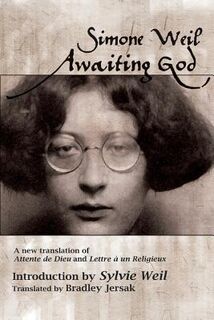 Awaiting God: A new translation of Attente de Dieu and Lettre a un Religieux - Simone Weil (ISBN 9781482618990)