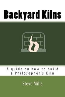 Backyard Kilns: A guide on how to build a Philosopher's Kiln - Cameron Kerr (ISBN 9781511846455)