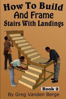 How To Build And Frame Stairs With Landings - Greg Vanden Berge (ISBN 9781512280548)