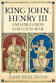 King John, Henry III and England's Lost Civil War - John Paul Davis (ISBN 9781526750075)