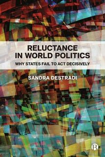 Reluctance in World Politics - Sandra (University of Freiburg) Destradi (ISBN 9781529230246)