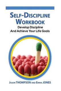 Self-Discipline Workbook: Develop Discipline and Achieve Your Life Goals - Emma Jones (ISBN 9781534890374)