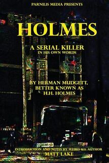 Holmes: A serial killer in his own words - H. H. Holmes (ISBN 9781535402880)