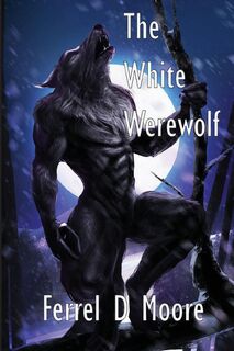 The White Werewolf - Ferrel D. Moore (ISBN 9781958557174)