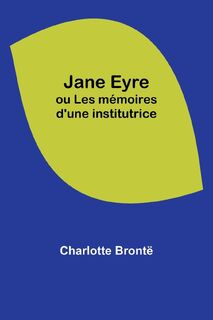Jane Eyre; ou Les mémoires d'une institutrice - Charlotte Brontë (ISBN 9789357386326)