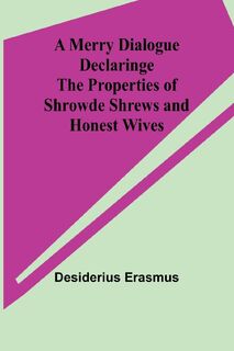 A Merry Dialogue Declaringe the Properties of Shrowde Shrews and Honest Wives - Desiderius Erasmus (ISBN 9789357388290)