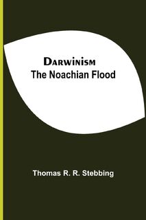 Darwinism. The Noachian Flood - Thomas R R Stebbing (ISBN 9789354548253)