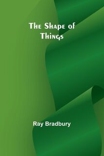 The shape of things - Ray Bradbury (ISBN 9789357972284)