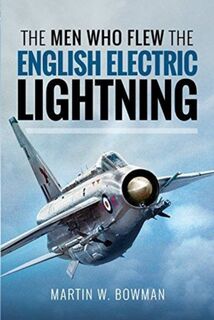 The Men Who Flew the English Electric Lightning - Bowman W (ISBN 9781526705648)
