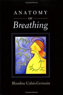 Anatomy of Breathing - Blandine Calais-Germain (ISBN 9780939616558)