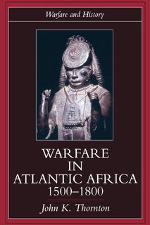 Warfare in Atlantic Africa, 1500-1800 - John K. Thornton (ISBN 9781857283938)