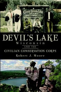 Devil's Lake, Wisconsin and the Civilian Conservation Corps - Robert J. Moore (ISBN 9781609492779)
