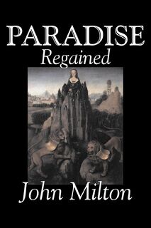 Paradise Regained by John Milton, Poetry, Classics, Literary Collections - John Milton (ISBN 9781603120272)