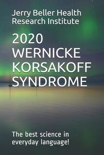 Wernicke-Korsakoff Syndrome: The Best Science in Everyday Language! - Beller Health (ISBN 9781701493063)
